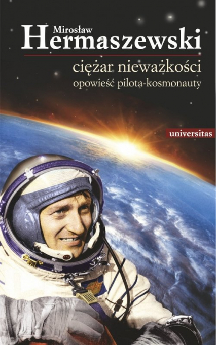 Ciężar nieważkości Opowieść pilota-kosmonauty - Mirosław Hermaszewski | okładka
