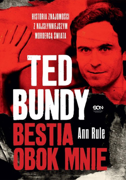Ted Bundy Bestia obok mnie Historia znajomości z najsłynniejszym mordercą świata - Ann Rule | okładka