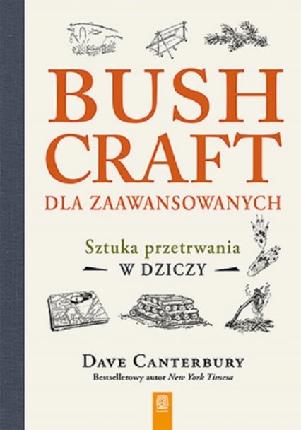 Bushcraft dla zaawansowanych Sztuka przetrwania w dziczy - Canterbury Dave | okładka
