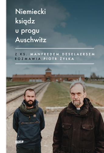 Niemiecki ksiądz u progu Auschwitz
 - Żyłka Piotr, Deselaers Manfred | okładka