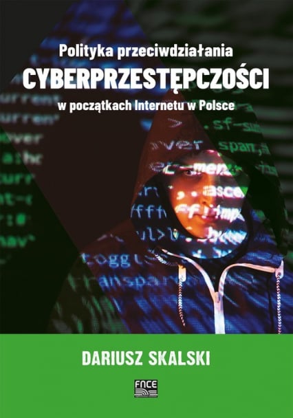 Polityka przeciwdziałania cyberprzestępczości w początkach internetu w Polsce - Dariusz Skalski | okładka
