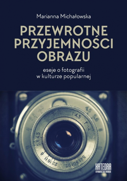Przewrotne przyjemności obrazu eseje o fotografii w kulturze popularnej - Marianna Michałowska | okładka