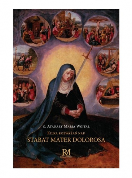 Kilka rozważań nad Stabat Mater Dolorosa - Wojtal Atanazy Maria | okładka