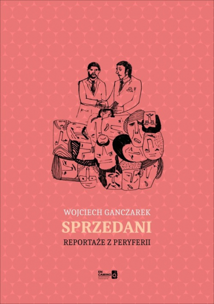 Sprzedani Reportaże z peryferii - Wojciech Ganczarek | okładka