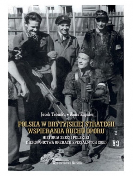 Polska w brytyjskiej strategii wspierania ruchu oporu - Anna Zapalec, Tebinka Jacek | okładka