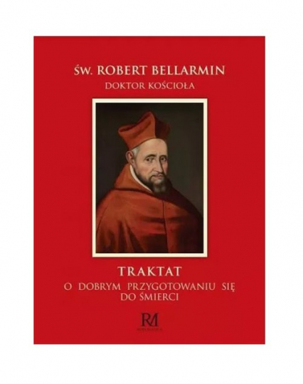 Traktat o dobrym przygotowaniu się do śmierci - Święty Robert Bellarmin | okładka