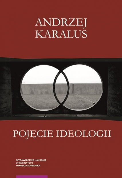 Pojęcie ideologii. Między krytyką ekonomii politycznej a hermeneutyką podejrzeń - Andrzej Karalus | okładka