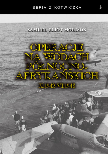 Operacje na wodach północnoafrykańskich październik 1942 - czerwiec 1943 - Morison Samuel Eliot | okładka