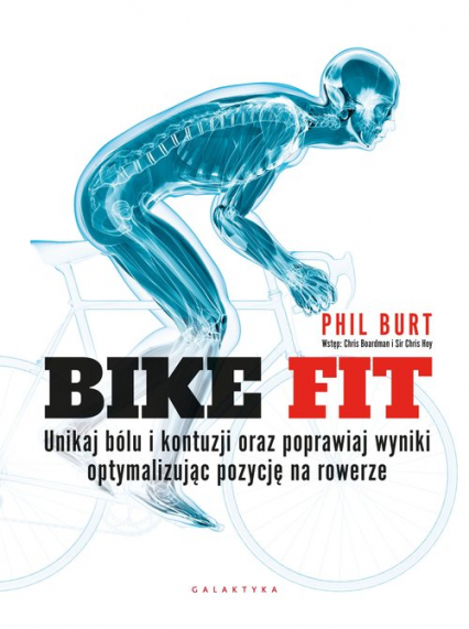 Bike fit Unikaj bólu i kontuzji oraz poprawiaj wyniki optymalizując pozycję na rowerze - Phil Burt | okładka