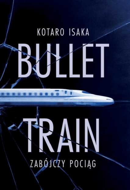 Bullet Train Zabójczy pociąg - Kotaro Isaka | okładka