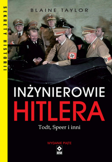 Inżynierowie Hitlera Todt, Speer i inni - Blaine Taylor | okładka