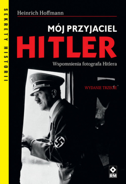 Mój przyjaciel Hitler Wspomnienia fotografa Hitlera - Heinrich Hoffmann | okładka