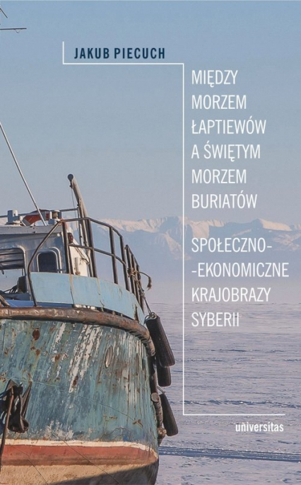 Między Morzem Łaptiewów a Świętym Morzem Buriatów Społeczno-ekonomiczne krajobrazy Syberii - Jakub Piecuch | okładka