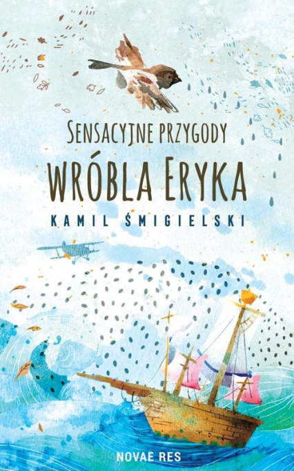 Sensacyjne przygody wróbla Eryka - Kamil Śmigielski | okładka