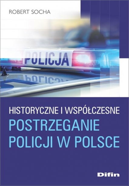 Historyczne i współczesne postrzeganie policji w Polsce - Robert Socha | okładka