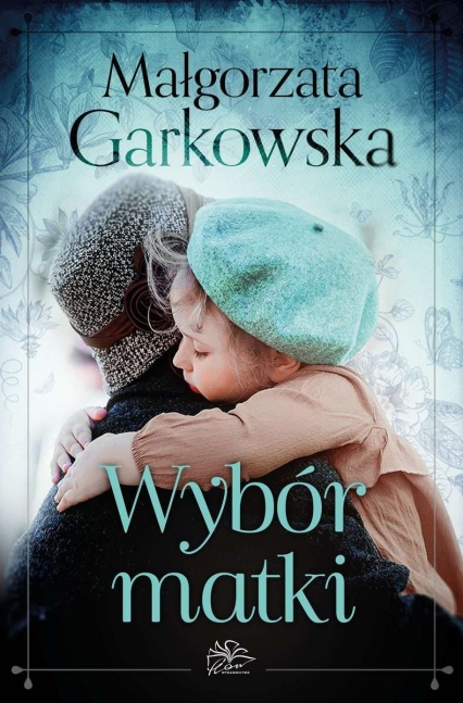 Wybór matki - Małgorzata Garkowska | okładka