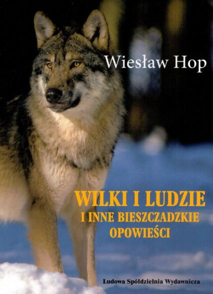 Wilki i ludzie i inne bieszczadzkie opowieści - Wiesław Hop | okładka