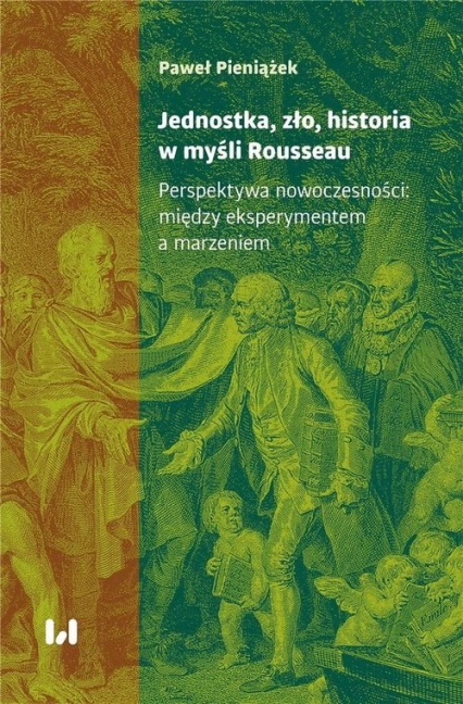 Jednostka, zło, historia w myśli Rousseau Perspektywa nowoczesności: między eksperymentem a marzeniem - Paweł  Pieniążek | okładka