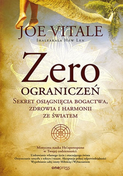 Zero ograniczeń Sekret osiągnięcia bogactwa, zdrowia i harmonii ze światem - Hew Len Ihaleakala | okładka