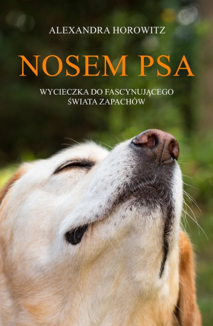 Nosem psa Wycieczka do fascynującego świata zapachów - Alexandra Horowitz | okładka
