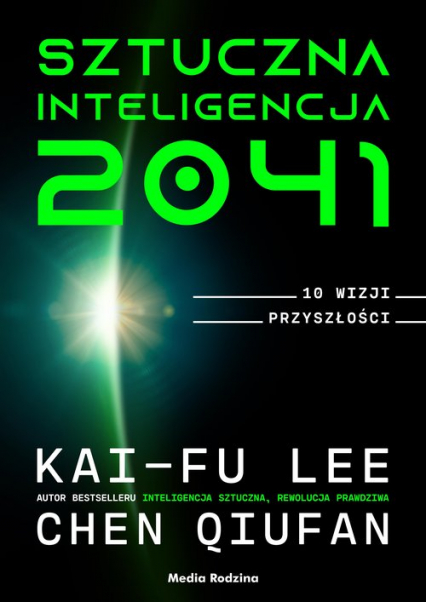 Sztuczna inteligencja 2041 10 wizji przyszłości - Qiufan Chen | okładka