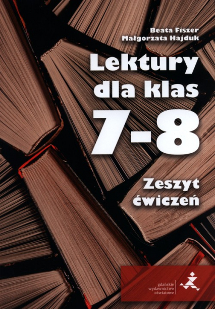 Lektury  dla klas 7-8 Zeszyt ćwiczeń - Fiszer Beata, Hajduk Małgorzata | okładka
