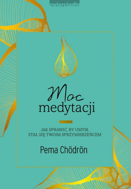 Moc medytacji Jak sprawić, by umysł stał się twoim sprzymierzeńcem - Pema Chodron | okładka