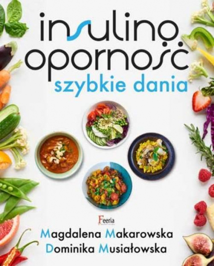 Insulinooporność Szybkie dania - Dominika Musiałowska, Magdalena Makarowska | okładka