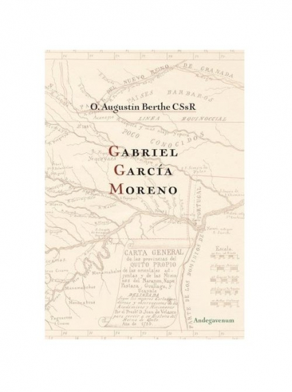 Gabriel Garcia Moreno - Augustin Berthe | okładka