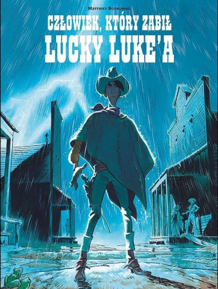 Lucky Luke Człowiek, który zabił Lucky Luke'a - Matthieu Bonhomme | okładka