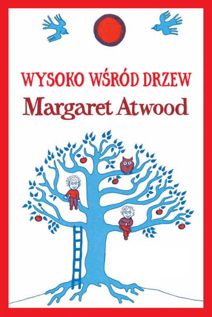 Wysoko wśród drzew - Margaret Atwood | okładka