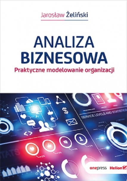 Analiza biznesowa Praktyczne modelowanie organizacji - Jarosław Żeliński | okładka