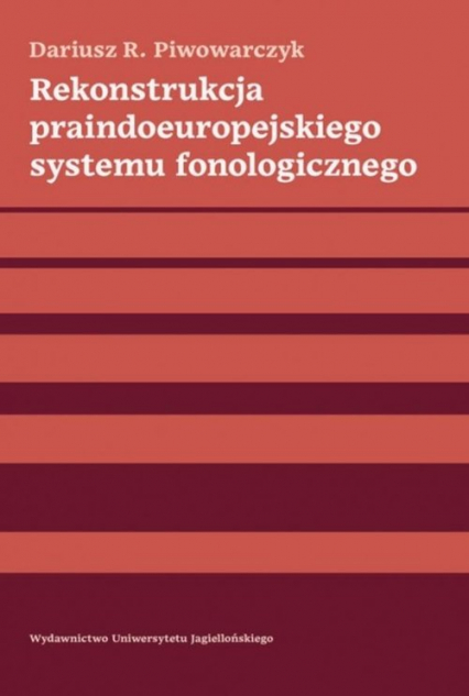 Rekonstrukcja praindoeuropejskiego systemu fonologicznego - Piwowarczyk Dariusz R. | okładka