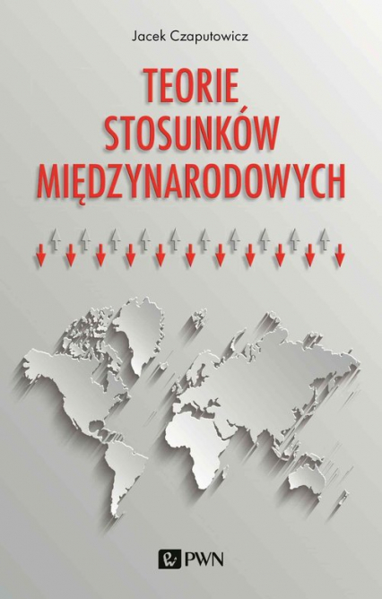 Teorie stosunków międzynarodowych - Jacek Czaputowicz | okładka