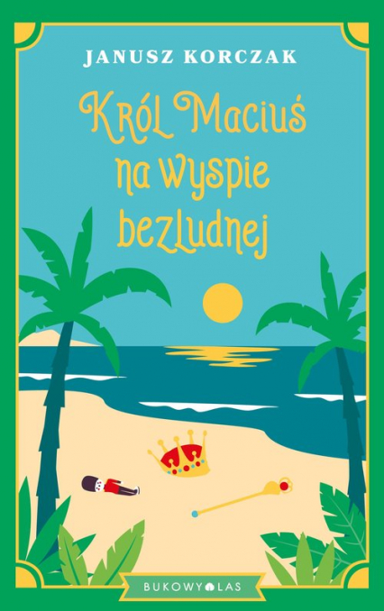 Król Maciuś na wyspie bezludnej - Janusz Korczak | okładka