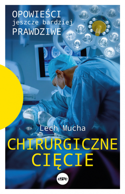 Chirurgiczne cięcie Opowieści jeszcze bardziej prawdziwe - Lech Mucha | okładka