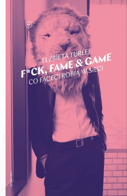 F*ck, fame & game Co faceci robią w sieci - Elżbieta Turlej | okładka