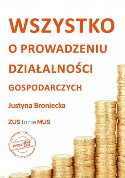 Wszystko o prowadzeniu działalności gospodarczych.  Edycja lipiec 2022 - Broniecka Justyna | okładka