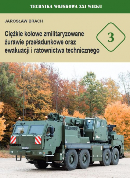Ciężkie kołowe zmilitaryzowane żurawie przeładunkowe oraz ewakuacji i ratownictwa technicznego - Jarosław Brach | okładka