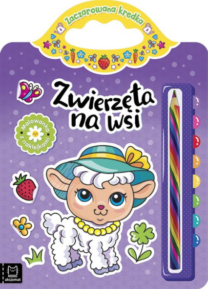 Zwierzęta na wsi Malowanka z naklejkami Zaczarowana kredka - Anna Podgórska | okładka