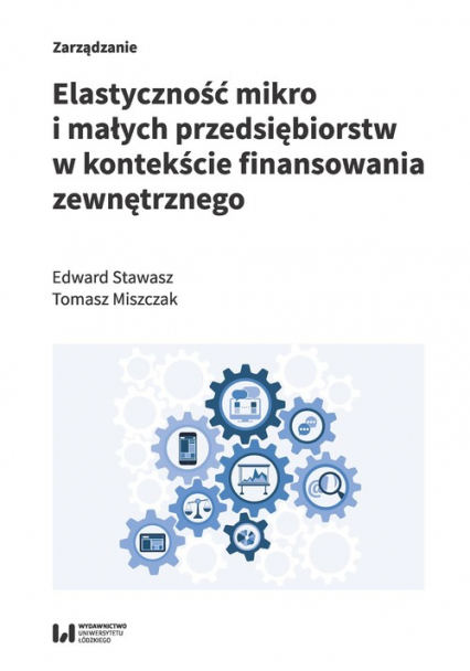 Elastyczność mikro i małych przedsiębiorstw w kontekście finansowania zewnętrznego - Miszczak Tomasz | okładka