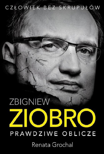 Zbigniew Ziobro. Prawdziwe oblicze
 - Renata Grochal | okładka