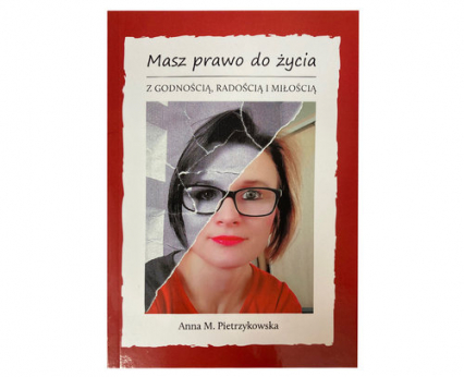 Masz prawo do życia z godnością, radością i miłością - Anna Pietrzykowska | okładka