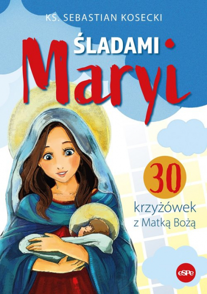 Śladami Maryi 30 krzyżówek z Matką Bożą - Sebastian Kosecki | okładka