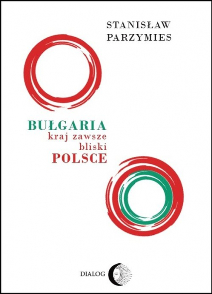 Bułgaria - kraj zawsze bliski Polsce - Stanisław Parzymies | okładka