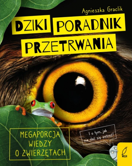 Dziki poradnik przetrwania. Megaporcja wiedzy o zwierzętach - Agnieszka Graclik | okładka