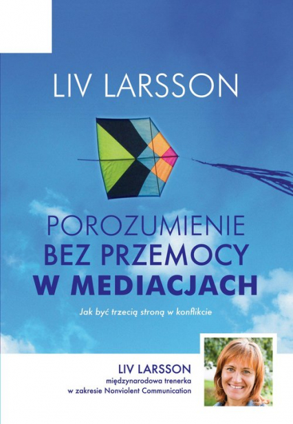 Porozumienie bez przemocy w mediacjach Jak być trzecią stroną w konflikcie - Liv Larsson | okładka