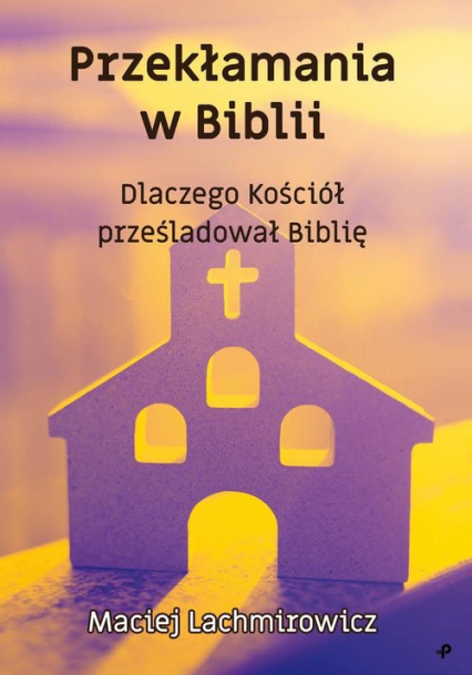 Przekłamania w Biblii - Maciej Lachmirowicz | okładka