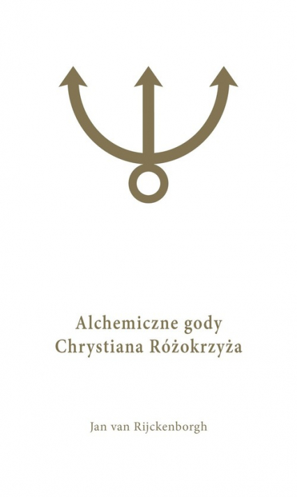 Alchemiczne Gody Chrystiana Różokrzyża Tom 1 - Rijckenborgh van Jan | okładka