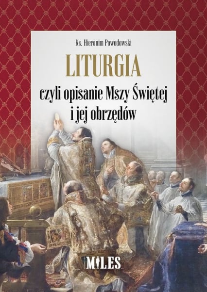 Liturgia czyli opisanie Mszy Świętej i jej obrzędów - Hieronim Powodowski | okładka